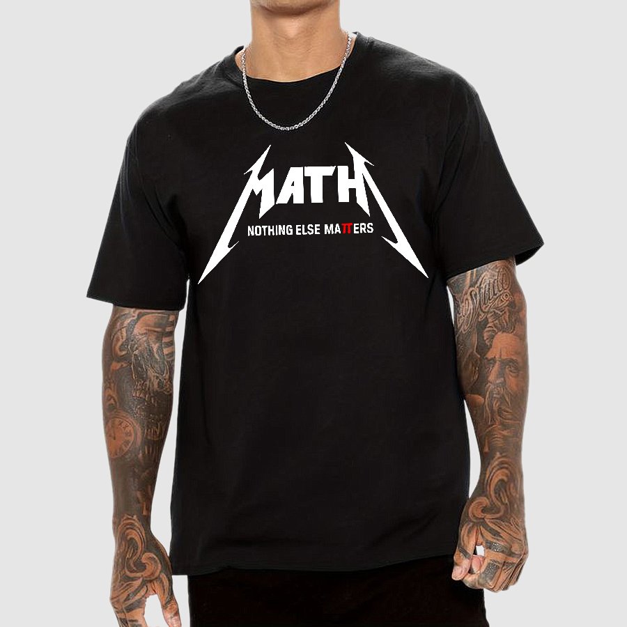 Math，Nothing Else Matters. Geek T-Shirt