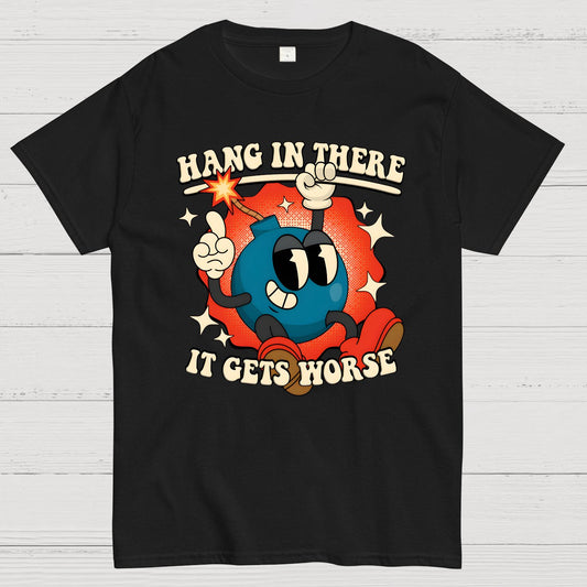 Hang In There It Gets Worse Geek T-Shirt
