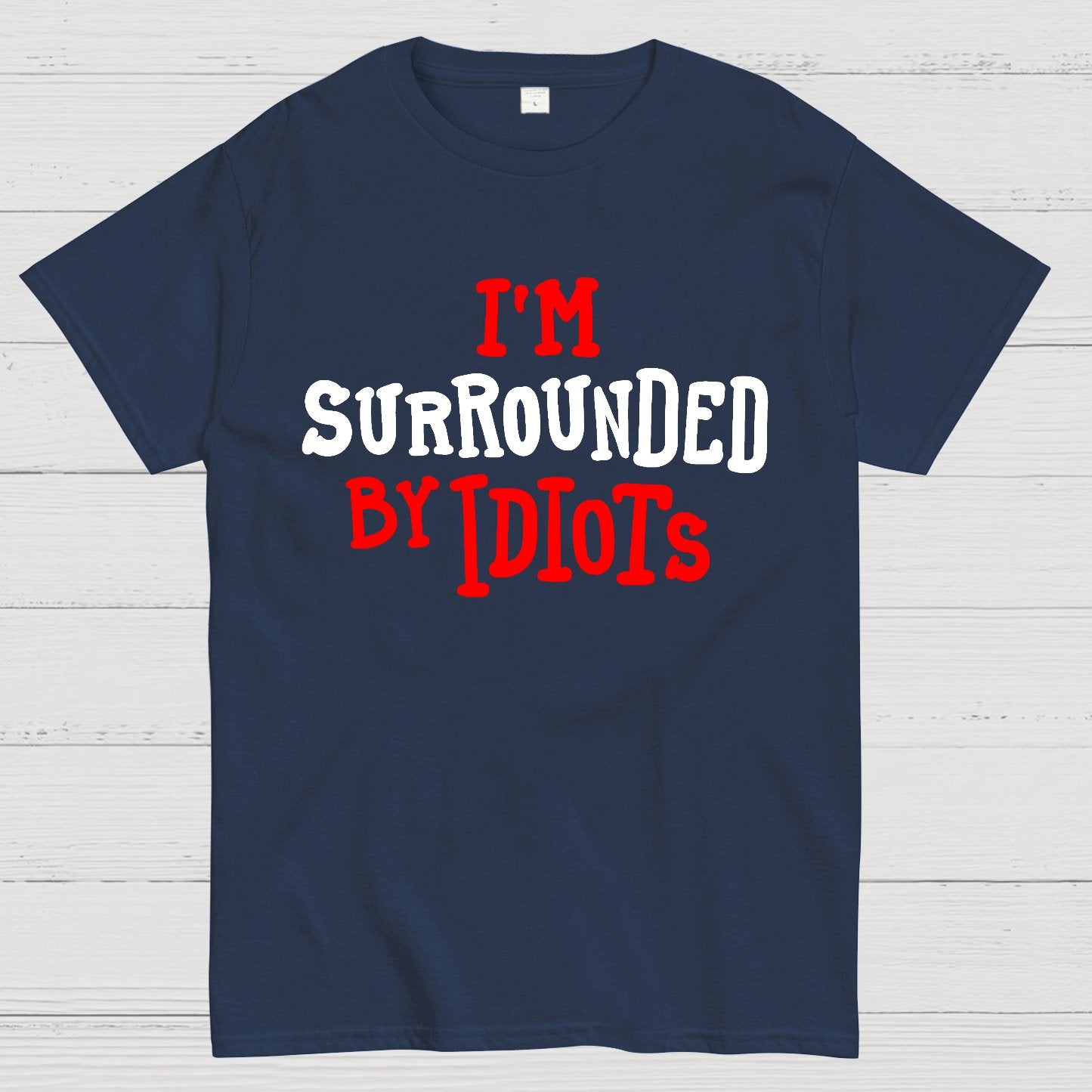 I'm Surrounded By Idiots Geek T-Shirt