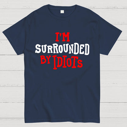 I'm Surrounded By Idiots Geek T-Shirt
