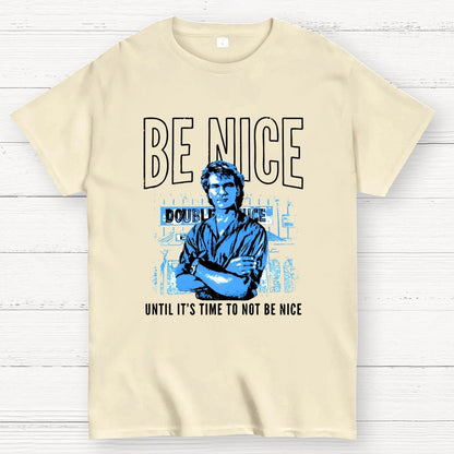 Be Nice Until It's Time to Not Be Nice Geek T-Shirt