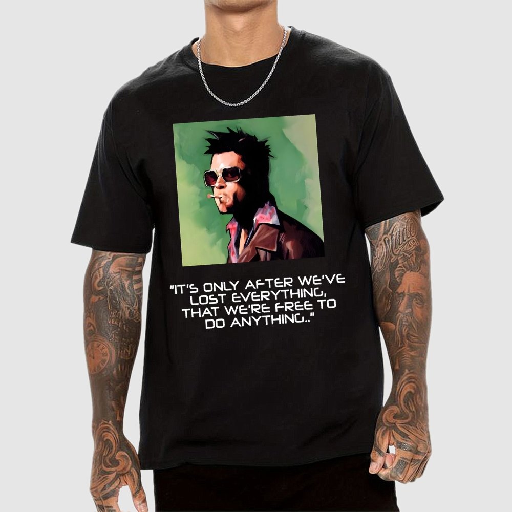 It's Only After We Ve Lost Everything That Were Free To Do Anything Geek T-Shirt