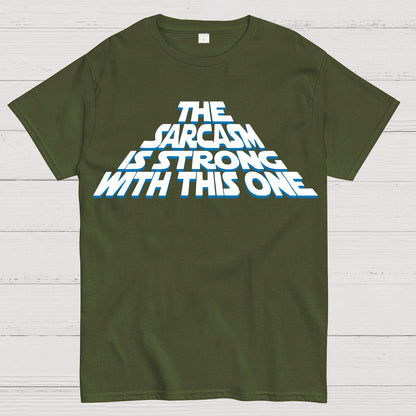 The Sarcasm Is Strong With This One Geek T-Shirt