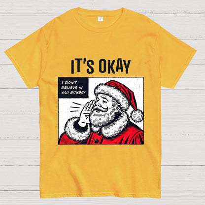 It's Okay I don't believe in You Either Geek T-Shirt