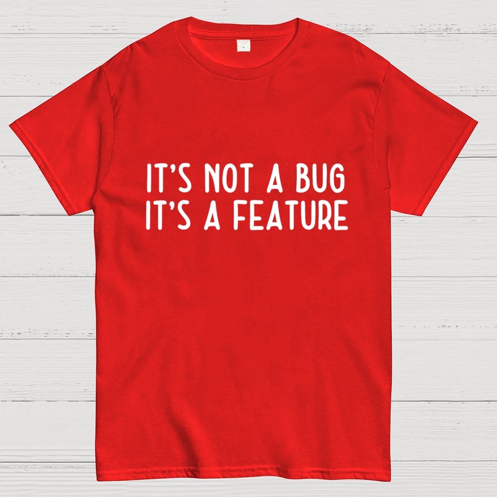 It’S Not A Bug, It’S A Feature Geek T-Shirt
