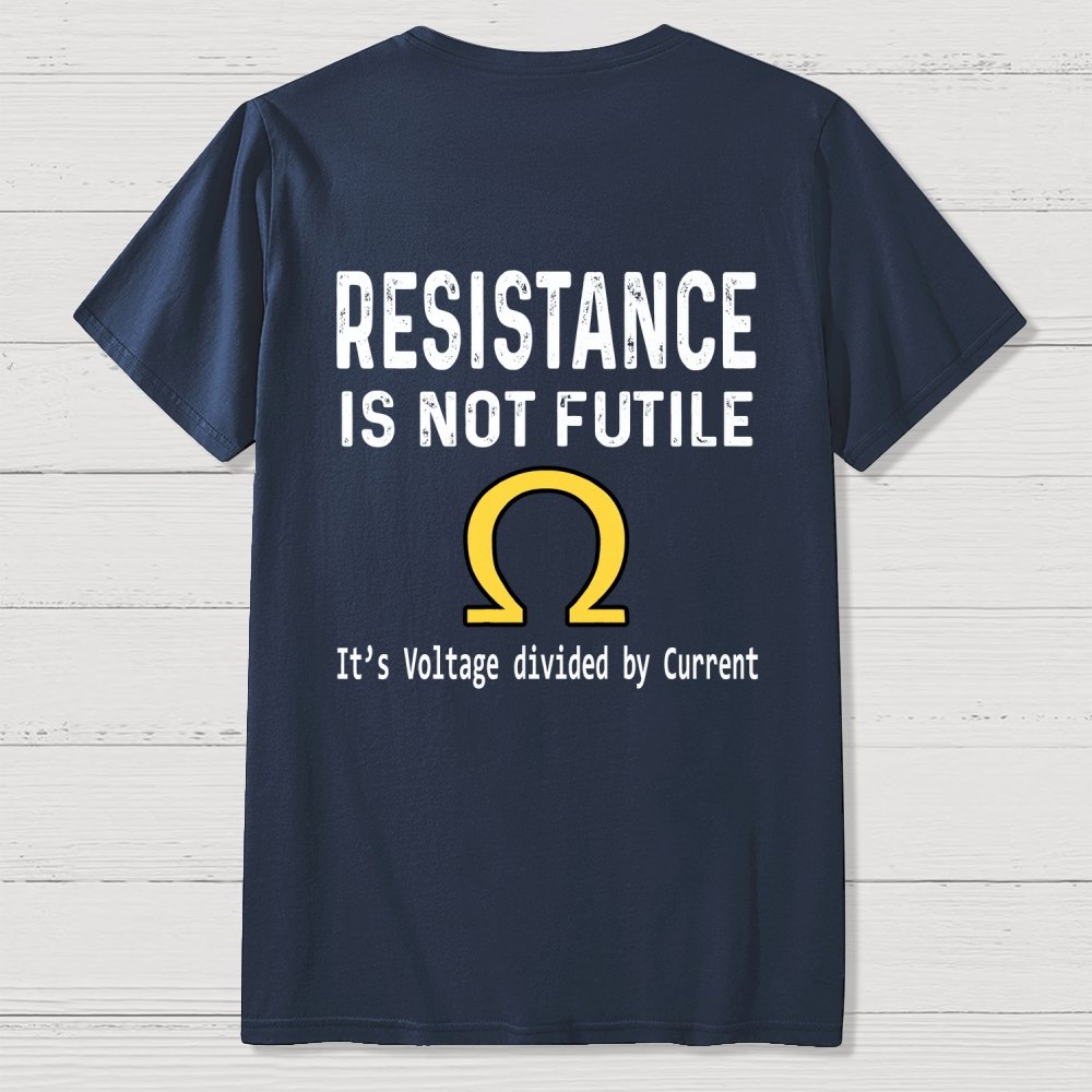 Ohm's Law Resistance Is Not Futile Front And Back Printing Geek T-Shirt