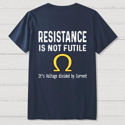 Ohm's Law Resistance Is Not Futile Front And Back Printing Geek T-Shirt