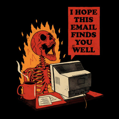 I Hope This Email Finds You Well Geek T-Shirt