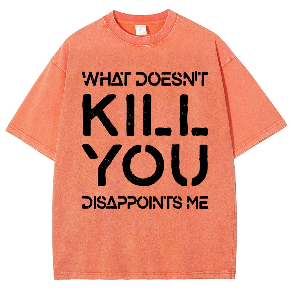 WHAT DOESN'T KILL YOU DISAPPOINTS ME Vintage Distressed T-shirt