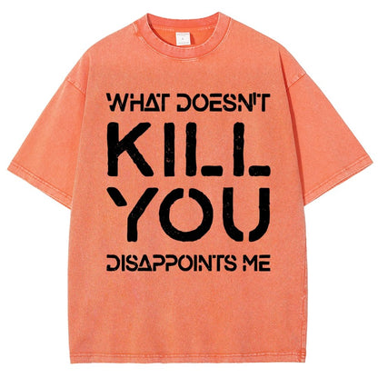 WHAT DOESN'T KILL YOU DISAPPOINTS ME Vintage Distressed T-shirt