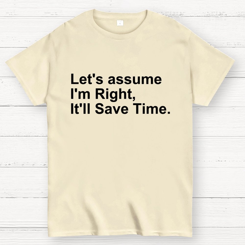 Let's Assume I am Right Geek T-Shirt
