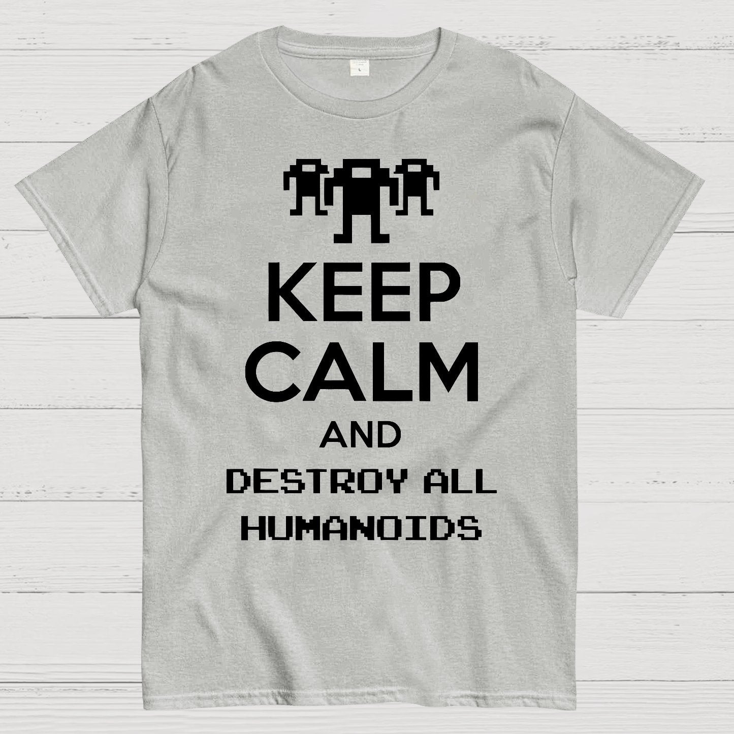 Keep Calm And Destroy All Humanoids Sarcasm Nerd T-Shirt