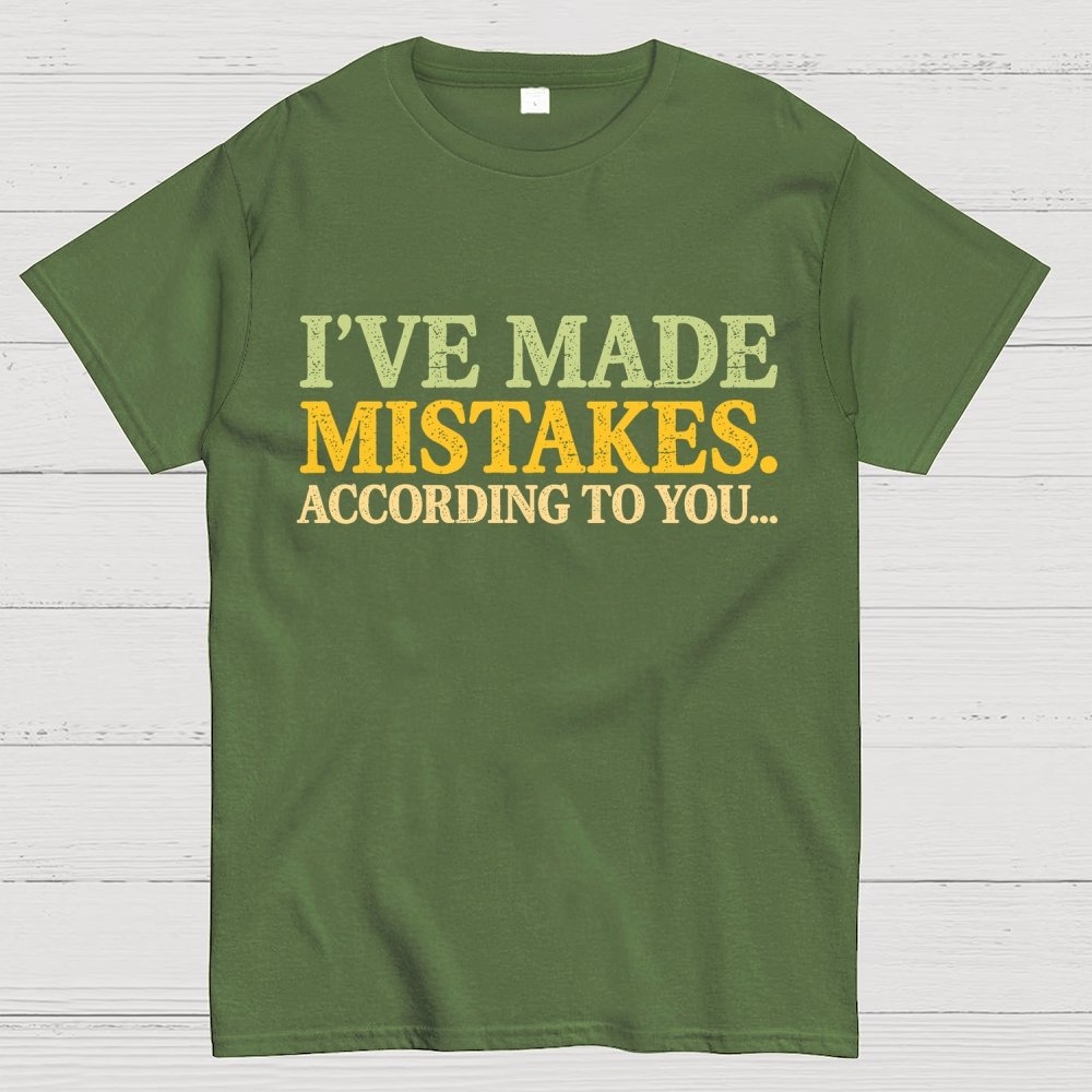 I've made Mistakes. According to You..... Geek T-Shirt