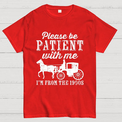 Be Patient With Me From The 1900s Geek T-Shirt