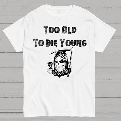 Too Old To Die Young Geek T-Shirt