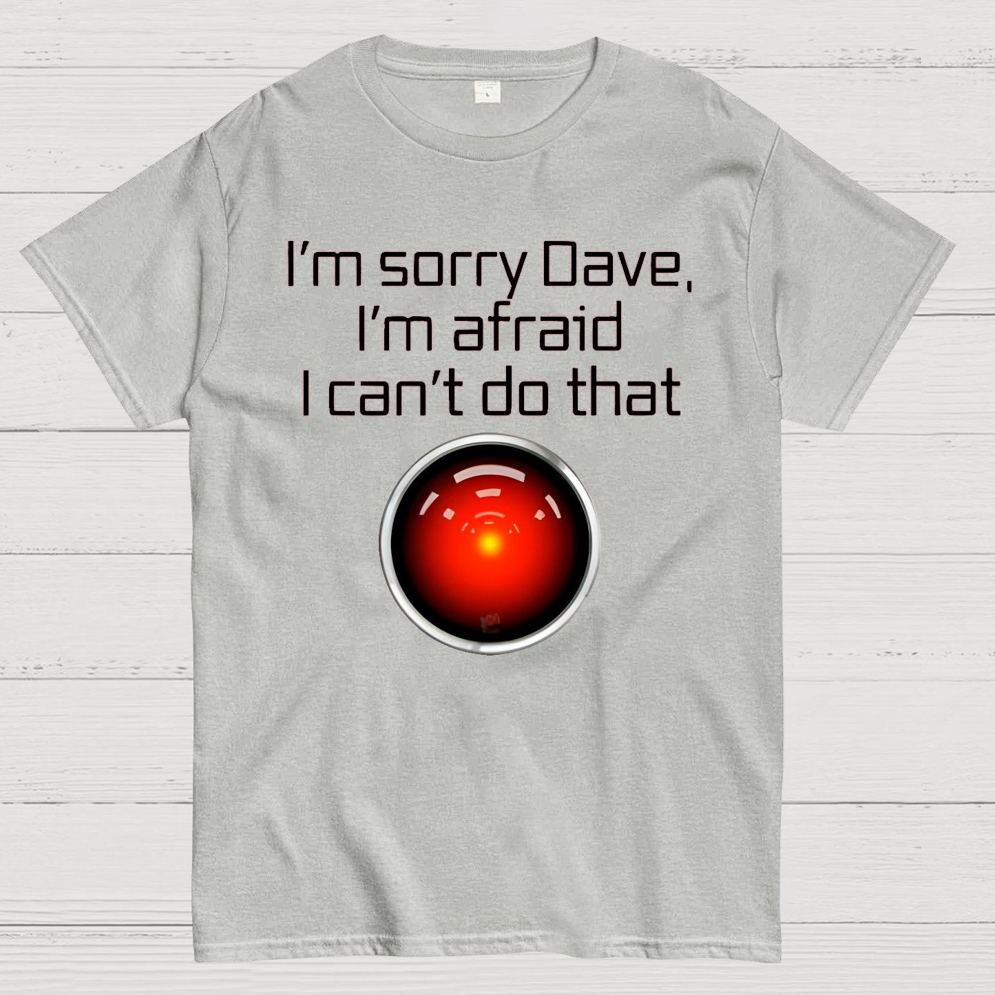 I'm Sorry Dave. I'm afraid I Can't Do That! Geek T-Shirt
