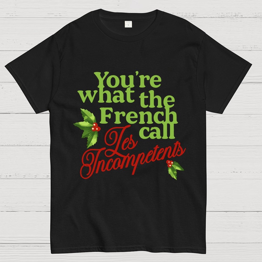Funny Christmas You’re What the French Call Les Incompetents Geek T-Shirt