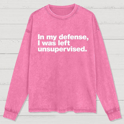 In My Defense  I Was Left Unsupervised Washed Long Sleeve Tee