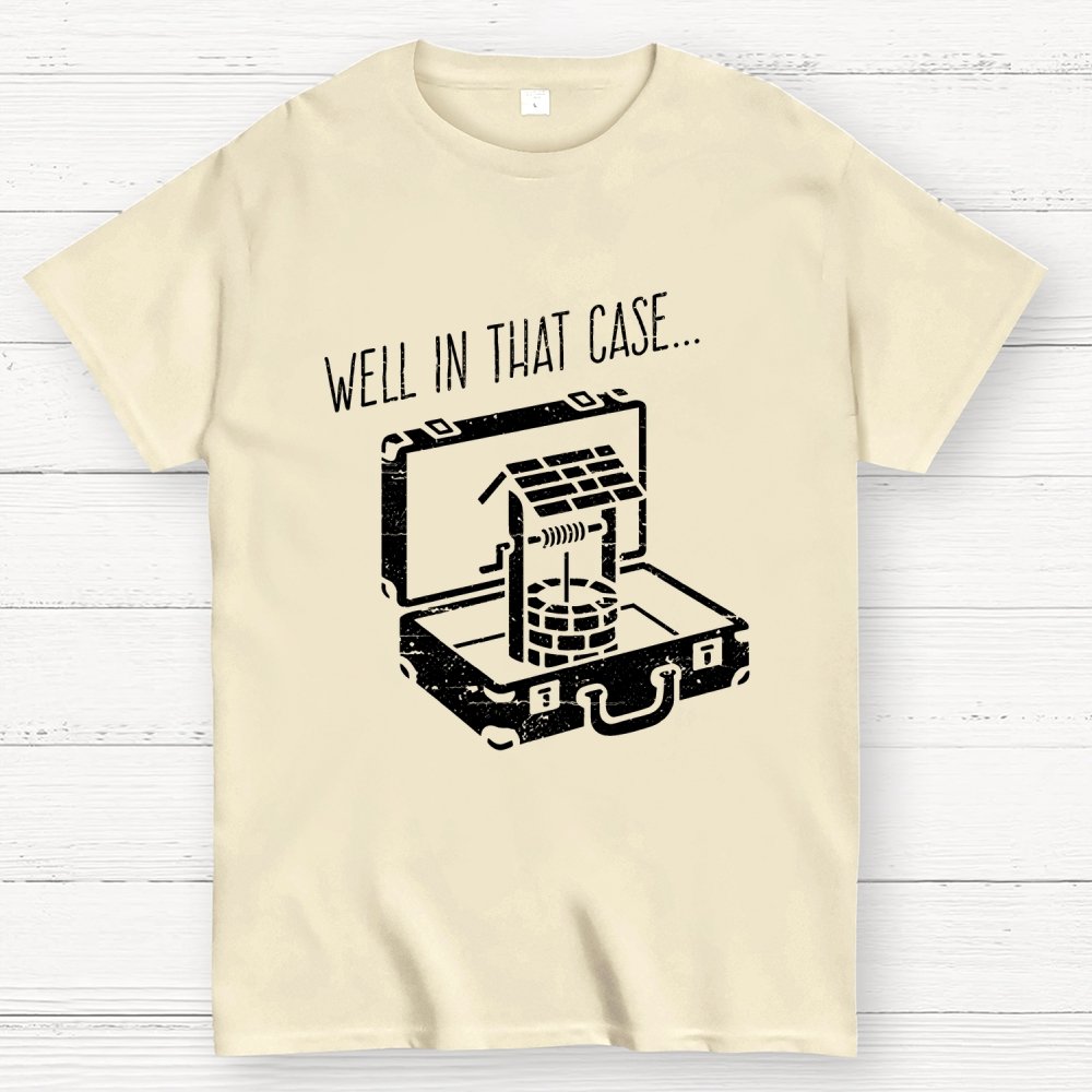 Well In That Case... Geek T-Shirt