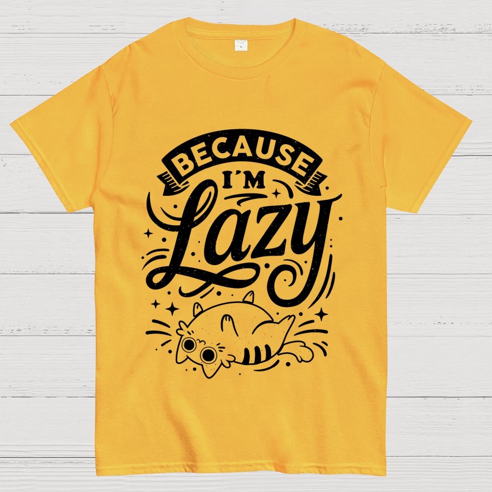 Because I Am Lazy Unisex Geek T-Shirt
