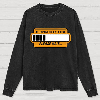 Trying to Give Please Wait Geek Washed Long Sleeve Tee