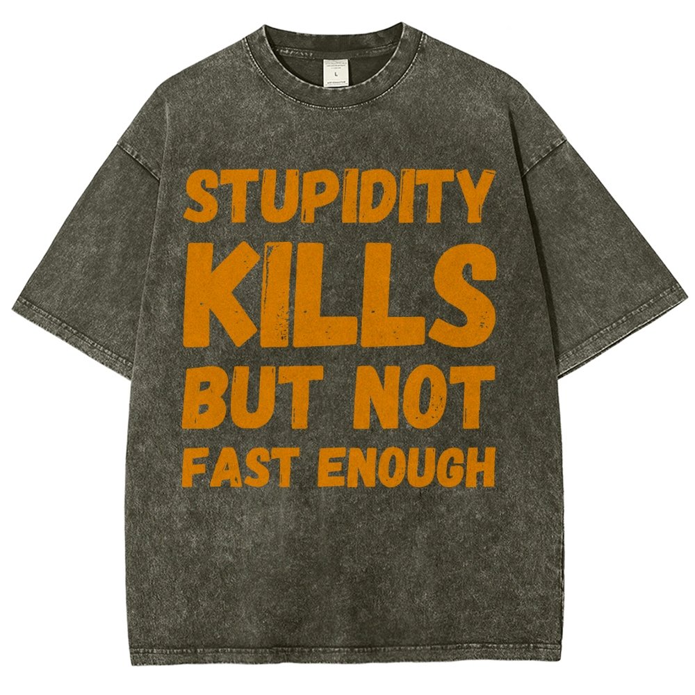 Stupidity Kills But Not Fast Enough Funny Sarcasm Vintage Distressed T-shirt