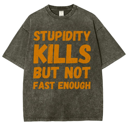 Stupidity Kills But Not Fast Enough Funny Sarcasm Vintage Distressed T-shirt