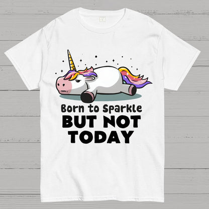 Born To Sparkle But Not Today Geek T-Shirt