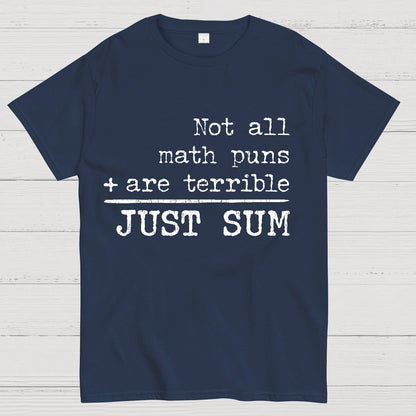 Not All Math Puns Are Terrible Just Sum Geeky T-Shirt