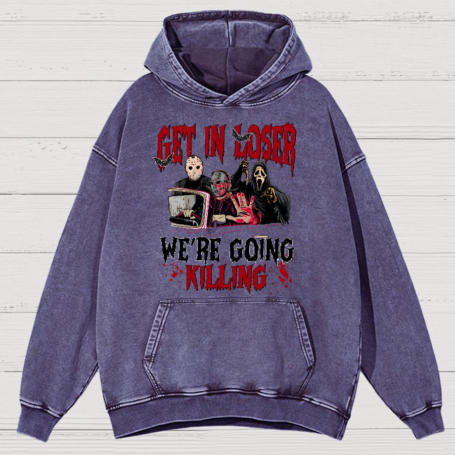 Get In Loser We're Going Killing Vintage Distressed Hoodie