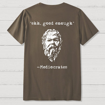 Mediocrates eh Good Enough Front And Back Printing Geek T-Shirt