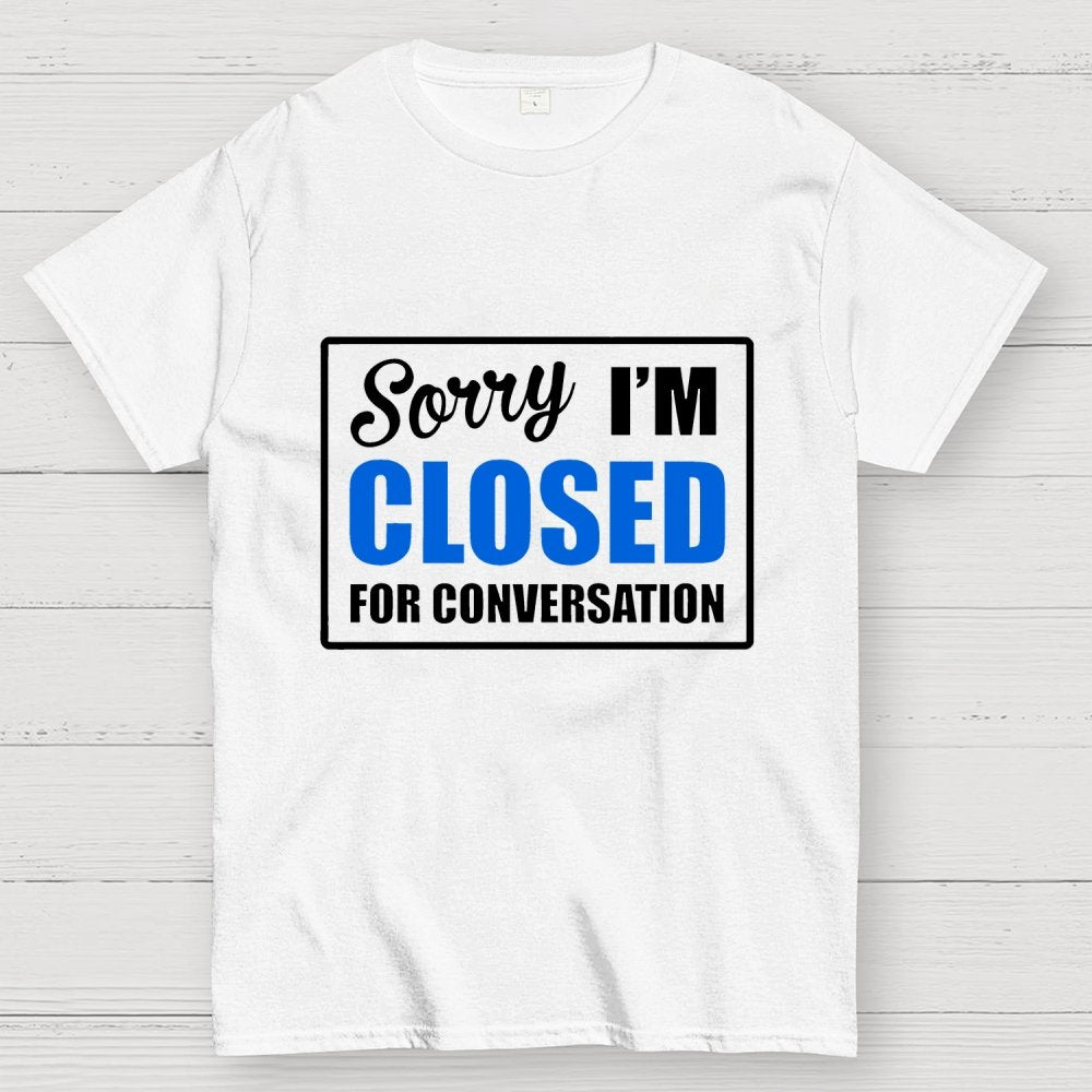 Sorry Closed For Conversation Geek T-Shirt