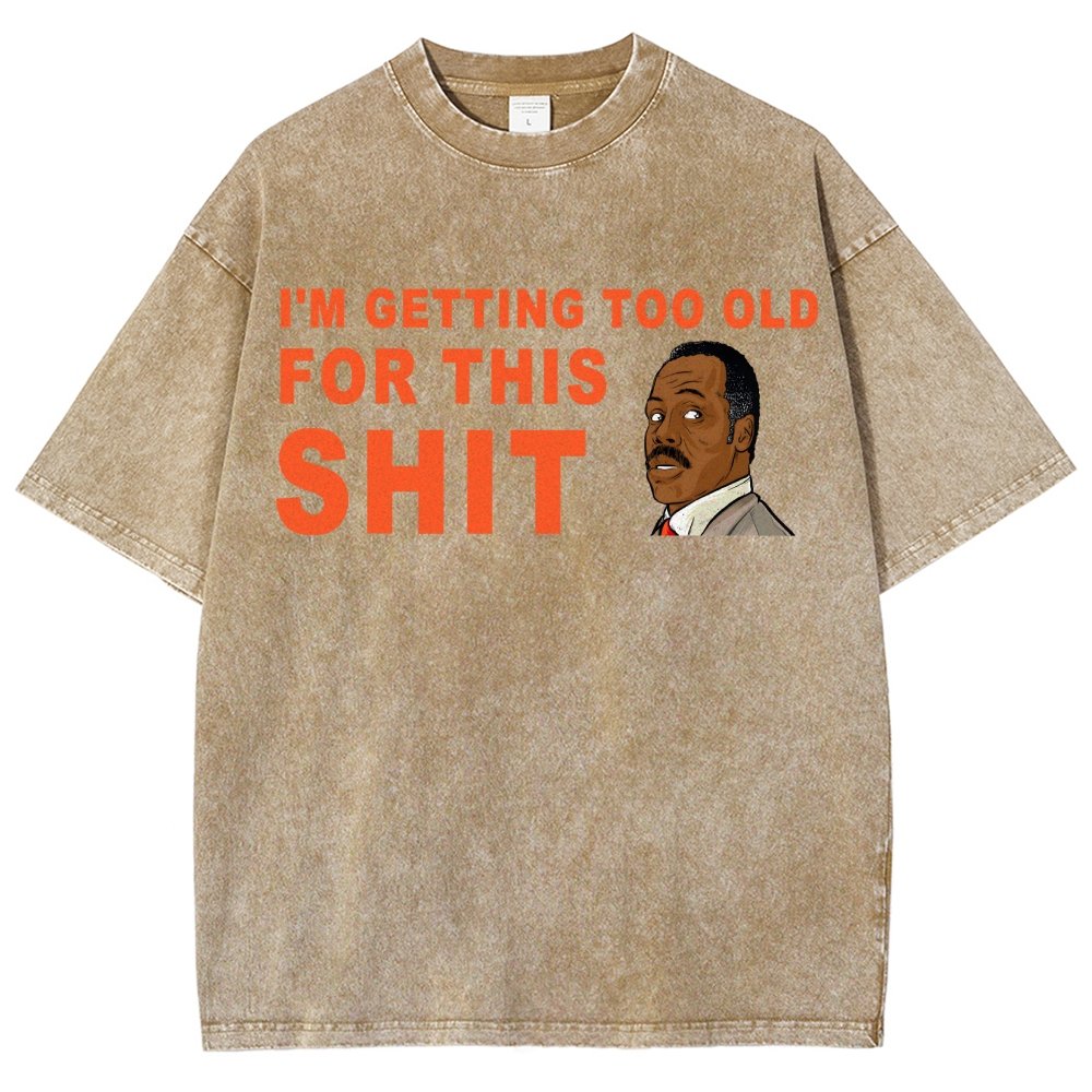 I'm Getting Too Old For This Shit Vintage Distressed T-shirt