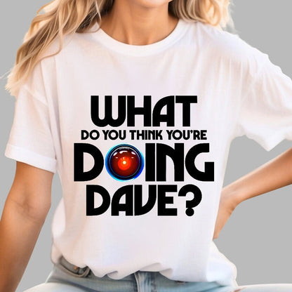 What do you think you're doing Dave? Geek T-Shirt
