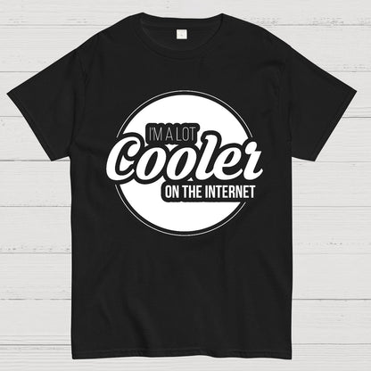 I'm A Lot Cooler On The Internet Geek T-Shirt