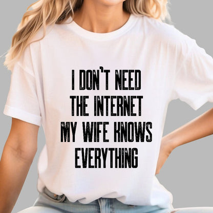 Funny Word I don't need the internet my wife knows everything Geek T-Shirt