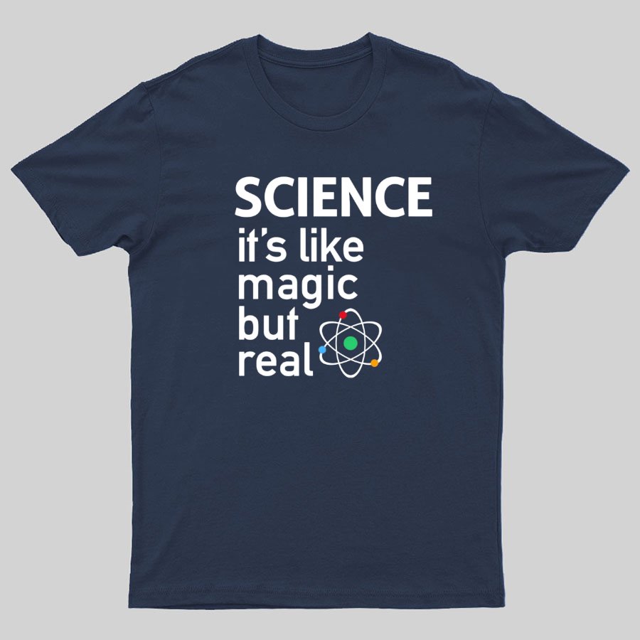 SCIENCE It's Like Magic, But Real T-Shirt