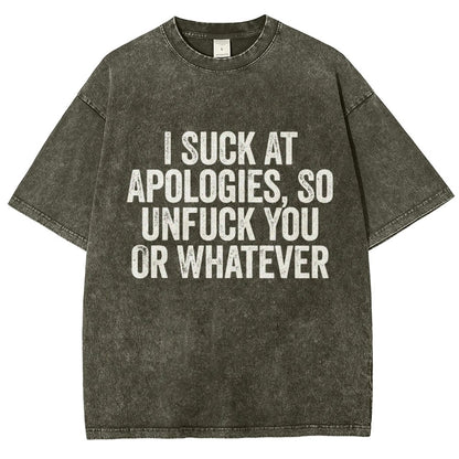 I Suck At Apologies So Unfuck You Or Whatever Vintage Distressed T-shirt