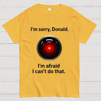 I'm sorry Donald I'm afraid I can't do thatGeek T-Shirt