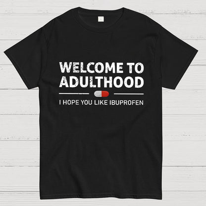 Funny Welcome To Adulthood I Hope You Like Ibuprofen Geek T-Shirt