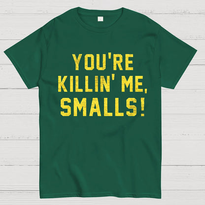 You're Killin' Me Smalls! Geek T-Shirt