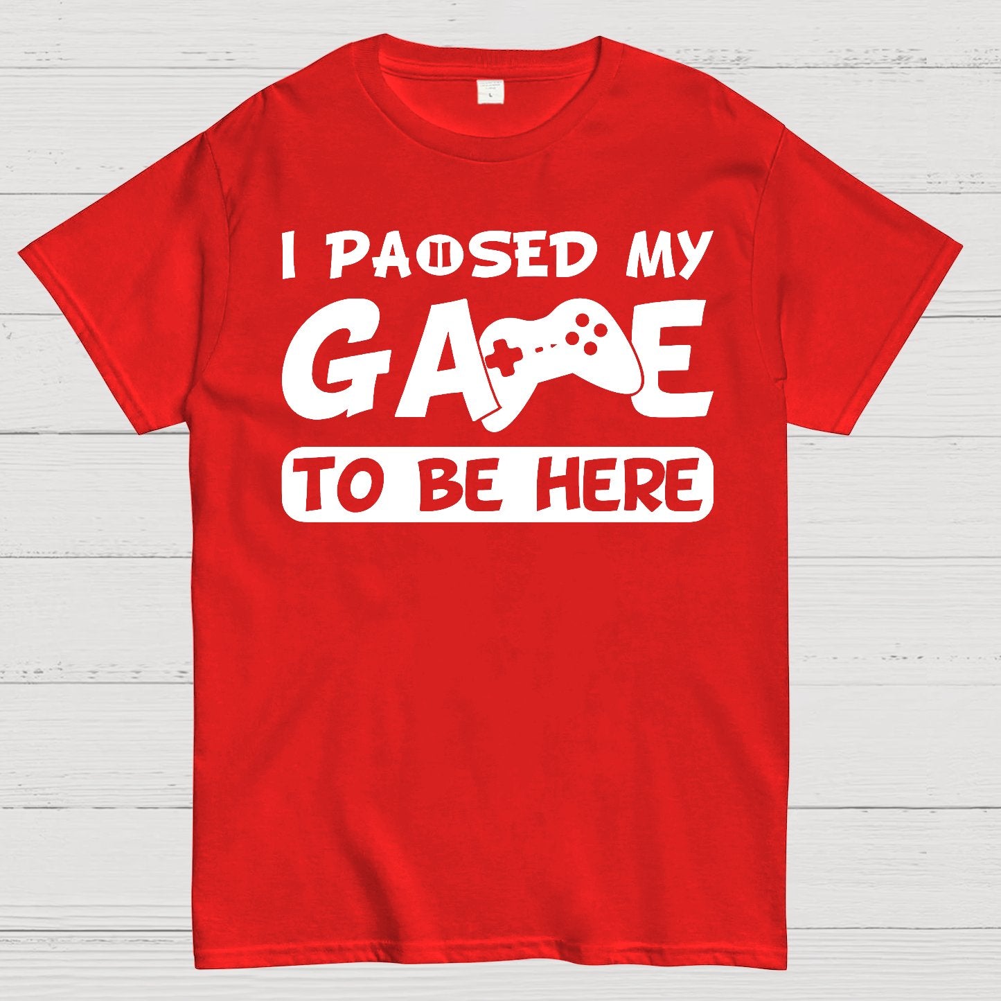 I Paused My Game To Be Here Geek T-Shirt