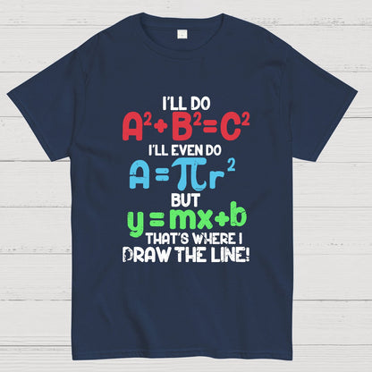 I'll Do A2 + B2 = C2 That's Where I Draw The Line Math Geeky T-Shirt