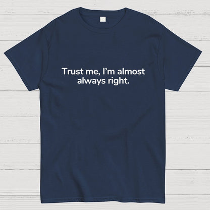 Trust Me I’M Almost Always Right Geek T-Shirt