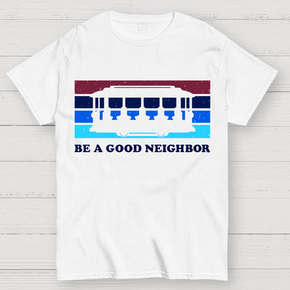 Be a Good Neighbor Geek T-Shirt