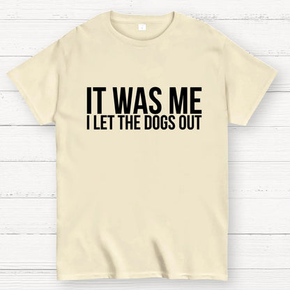 Sarcastic Funny It Was Me I Let The Dogs Out Geek T-Shirt