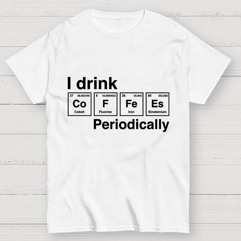 I drink coffee Periodically Unisex Geek T-Shirt