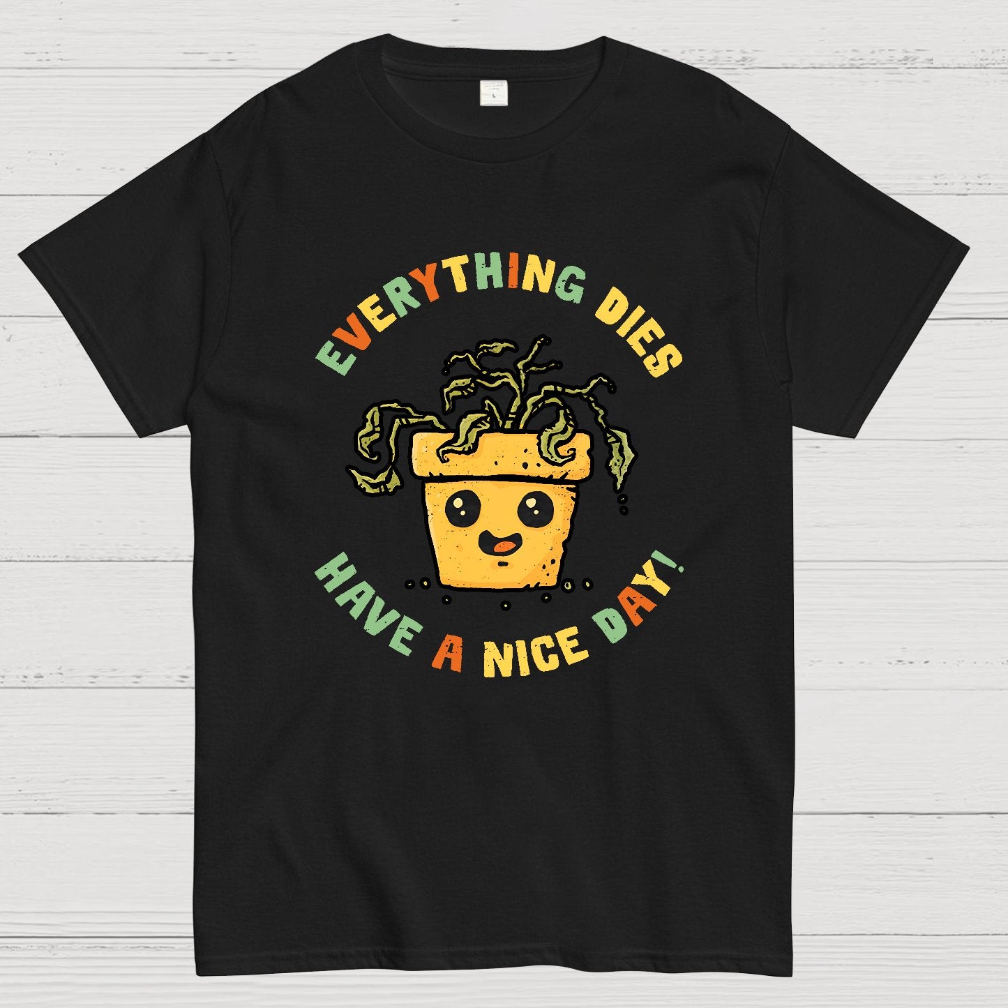 Everything Dies Have A Nice Day! Geek T-Shirt