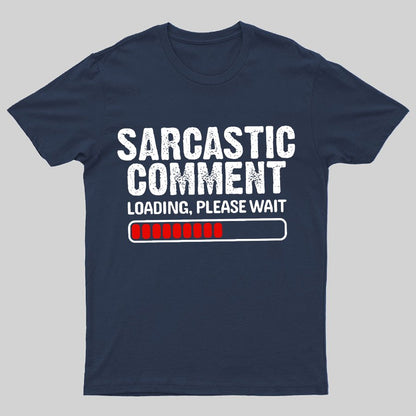 Sarcastic Comment Loading Please Wait Geeky T-Shirt