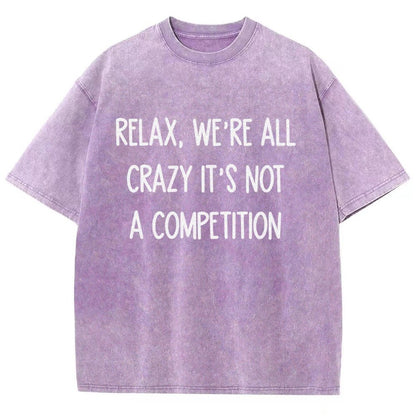 Funny Crazy Sarcastic Relax, We're All Crazy It's Not A Competition Vintage Distressed T-shirt